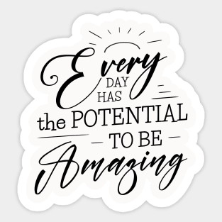 Every day has the potential to be amazing, Self growth Sticker